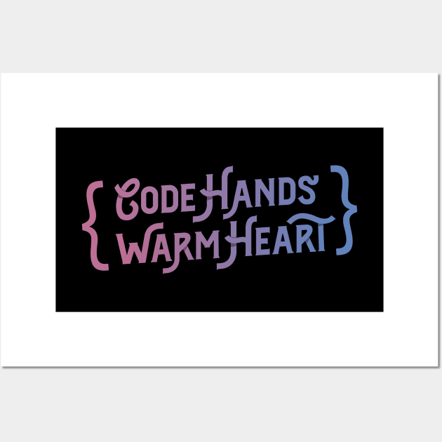 Code Hands, Warm Heart - Programming Wall Art by blushingcrow